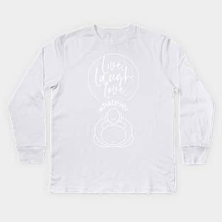 Live, Laugh, Love, whatever Kids Long Sleeve T-Shirt